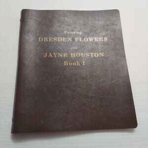 Painting Dresden Flowers Jayne Houston Book 1 binder instruction book 1992